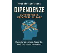 Dipendenze: comprendere, prevenire, curare. Da sostanze a gioco d