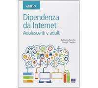 Dipendenze da internet. Adolescenti e adulti [May 01, 2014] Perrella, Raffaella