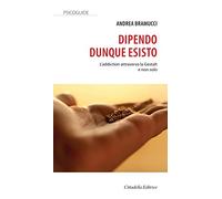 Dipendo dunque esisto. L'addiction attraverso la Gestalt e non solo