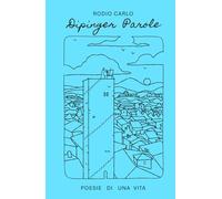 DIPINGER PAROLE: Poesie di una vita