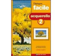 Dipingere facile. Acquerello. Vol. 2