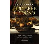 Dipingere il sogno. Il miracolo dell'arte italiana da Cimabue a Caravaggio