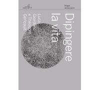 Dipingere la vita. Luca Giordano e Théodore Géricault - De Giovanni Biagio