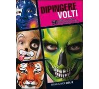 Dipingere volti. 50 modelli originali per bambini e adulti