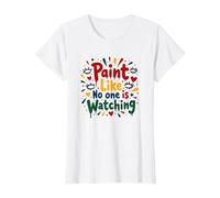 Dipingi Come Nessuno Sta Guardando Inspirational Maglietta, Donna, Bianco, XS