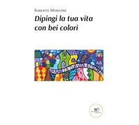 Dipingi la tua vita con bei colori