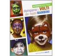 Dipingiamo i volti dei nostri bambini. 40 progetti passo passo