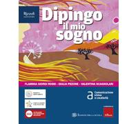 Dipingo il mio sogno. Per la Scuola media. Con e-book. Con espansione online. Comunicazione visiva e creatività (Vol. A)