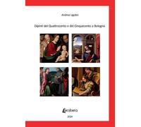 Dipinti del Quattrocento e del Cinquecento a Bologna - [EBS Print]