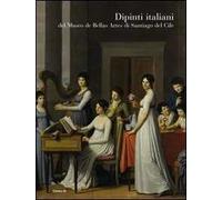 Dipinti italiani del Museo de bellas artes di Santiago del Cile. Ediz. illustrata