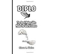 DIPLO: The Beat Maker Who Made The World Dance