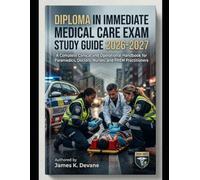 Diploma In Immediate Medical Care Exam Study Guide 2026-2027: A Complete Clinical and Operational Handbook for Paramedics, Doctors, Nurses, and PHEM Practitioners