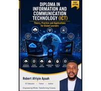 Diploma in Information and Communication Technology (ICT): Volume 3: Database Systems and Management - Theory, Practice and Applications for Global Learners