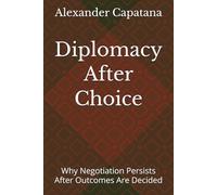 Diplomacy After Choice: Why Negotiation Persists After Outcomes Are Decided: 2