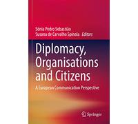 Diplomacy, Organisations and Citizens: A European Communication Perspective