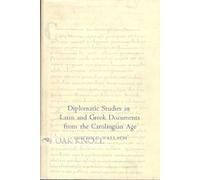 Diplomatic Studies in Latin and Greek Documents from the Carolingian Age