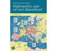 Diplomatici, spie ed eroi dimenticati. Balcani (1940-1945). Nuova ediz.