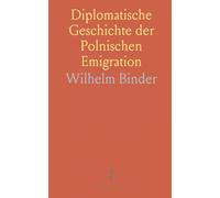 Diplomatische Geschichte der Polnischen Emigration: Eine chronologische Darstellung mit Originaldokumenten zu politischen und sozialen Entwicklungen im