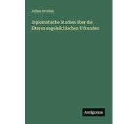 Diplomatische Studien über die älteren angelsächischen Urkunden