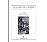 Diplomazia delle risorse. Le materie prime e il sistema internazionale nel Novecento. Atti del Convegno internazionale (Urbino, 11-12 dicembre 2001)