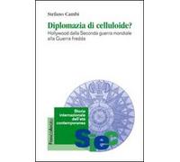 Diplomazia di celluloide? Hollywood dalla seconda guerra mondiale alla guerra fredda