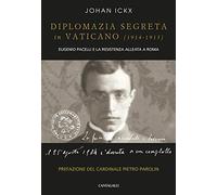 Diplomazia segreta in Vaticano (1914-1915). Eugenio Pacelli e la resistenza alleata a Roma