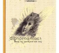 DIPSOMANIACS - READ MY MIND