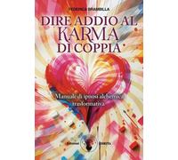 Dire addio al karma di coppia. Manuale di ipnosi alchemica trasformativa