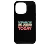 Dire divertente che domani non è promesso che li faccia uscire oggi Custodia per iPhone 13 Pro
