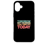 Dire divertente che domani non è promesso che li faccia uscire oggi Custodia per iPhone 16 Plus