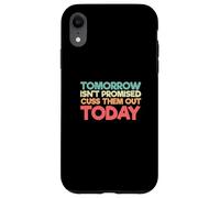 Dire divertente che domani non è promesso che li faccia uscire oggi Custodia per iPhone XR