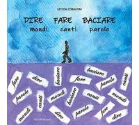 Dire fare baciare. Mondi canti parole. Ediz. illustrata