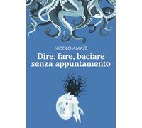 Dire, fare, baciare senza appuntamento