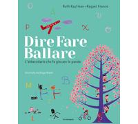 Dire, fare, ballare. L'abecedario che fa giocare le parole. Ediz. illustra...