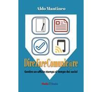 Dire fare comunic@re. Gestire l'ufficio stampa al tempo dei social