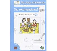 Dire, fare, comunicare. Che cosa mangiamo? Per la Scuola elementare
