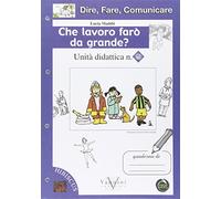 Dire, fare, comunicare. Che lavoro farò da grande? Per la Scuola elementare