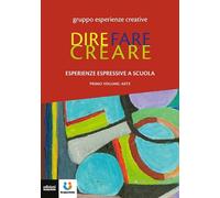 Dire fare creare. Esperienze espressive a scuola. Tracce. Arte (Vol. 1)