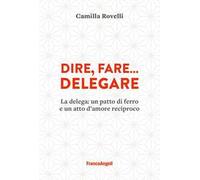 Dire, fare... delegare. La delega: un patto di ferro e un atto d'amore reciproco