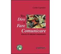Dire, fare e comunicare. Esercizi di relazioni comunicative