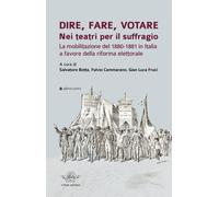 Dire, fare, votare. Nei teatri per il suffragio. La mobilitazione del 1880-1881