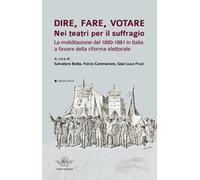 Dire, fare, votare. Nei teatri per il suffragio. La mobilitazione del 1880-1881 in Italia a favore della riforma elettorale