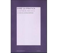Dire la pratica. La cultura del fare scuola - Mortari L. (cur.)