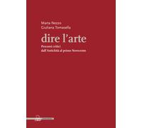 Dire l'arte. Percorsi critici dall'antichità al primo Novecento -