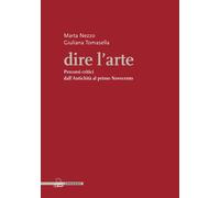 Dire l'arte. Percorsi critici dall'antichità al primo Novecento -