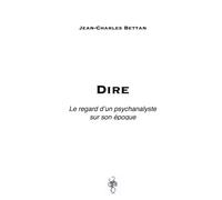 Dire: Le regard d'un psychanalyste sur son époque
