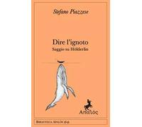 Dire l'ignoto. Saggio su Hölderlin