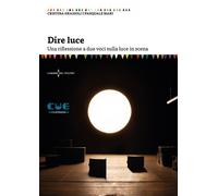 Dire luce. Una riflessione a due voci sulla luce in scena - 2020