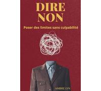 DIRE NON: Poser des limites sans culpabilité