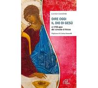 Libri Luigi Sandri - Dire Oggi Il Dio Di Gesu. A 1700 Anni Dal Concilio Di Nicea